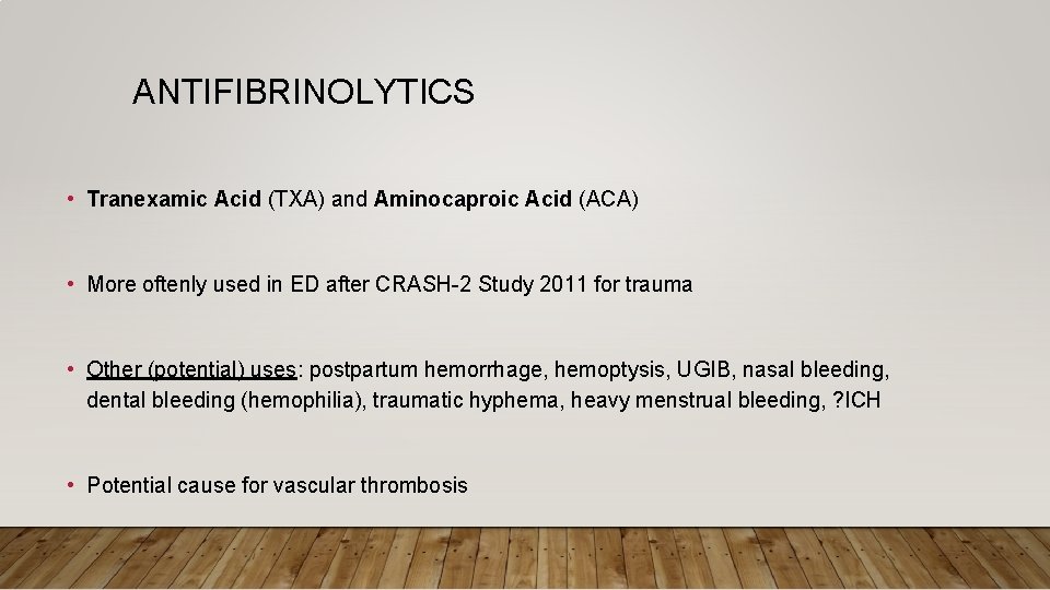 ANTIFIBRINOLYTICS • Tranexamic Acid (TXA) and Aminocaproic Acid (ACA) • More oftenly used in