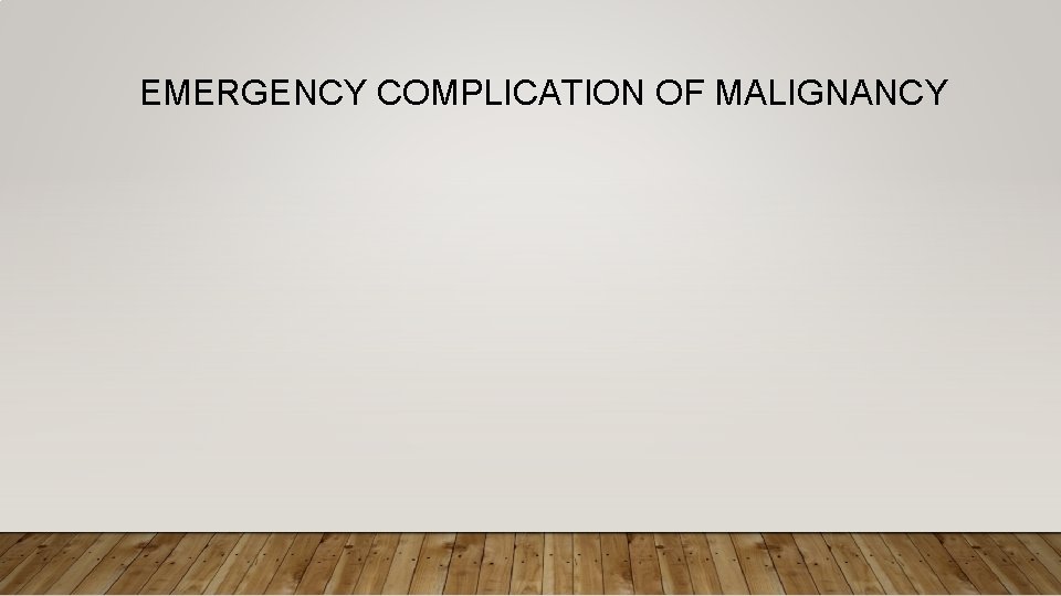 EMERGENCY COMPLICATION OF MALIGNANCY 