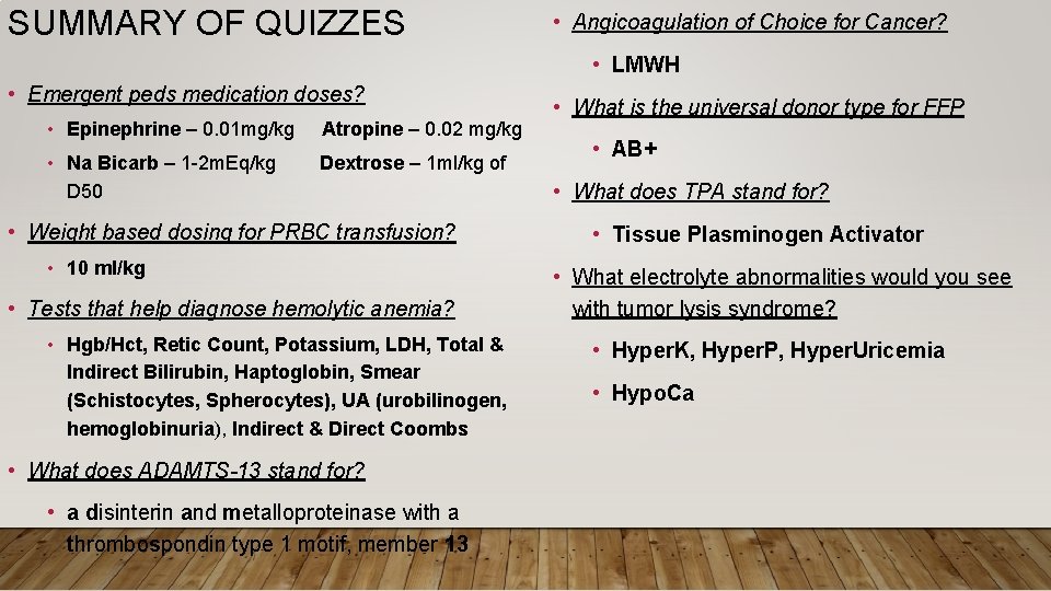 SUMMARY OF QUIZZES • Angicoagulation of Choice for Cancer? • LMWH • Emergent peds