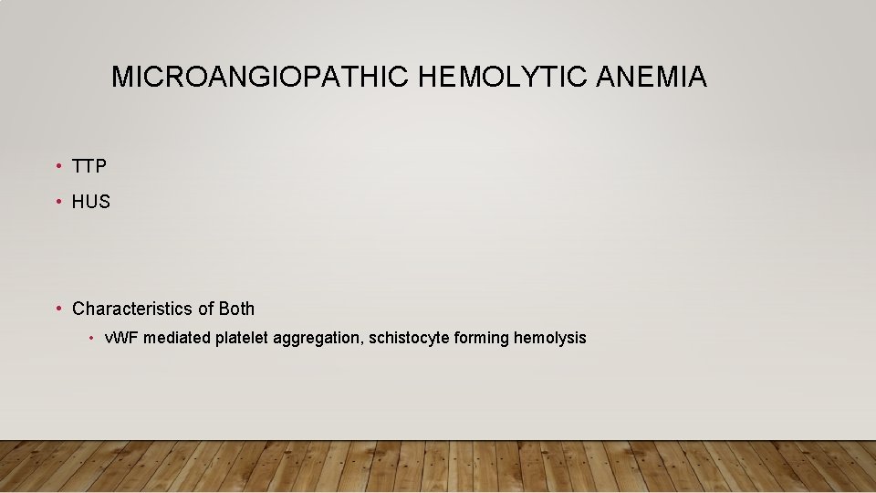 MICROANGIOPATHIC HEMOLYTIC ANEMIA • TTP • HUS • Characteristics of Both • v. WF