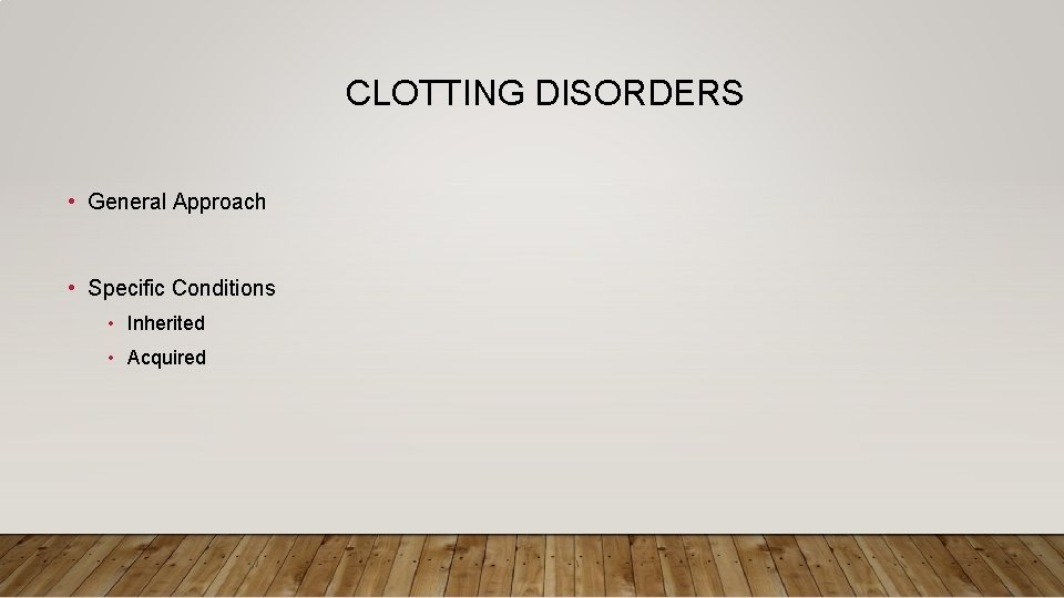 CLOTTING DISORDERS • General Approach • Specific Conditions • Inherited • Acquired 