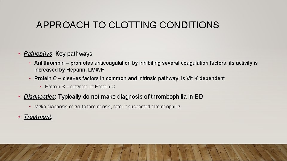 APPROACH TO CLOTTING CONDITIONS • Pathophys: Key pathways • Antithrombin – promotes anticoagulation by