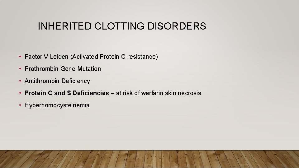 INHERITED CLOTTING DISORDERS • Factor V Leiden (Activated Protein C resistance) • Prothrombin Gene