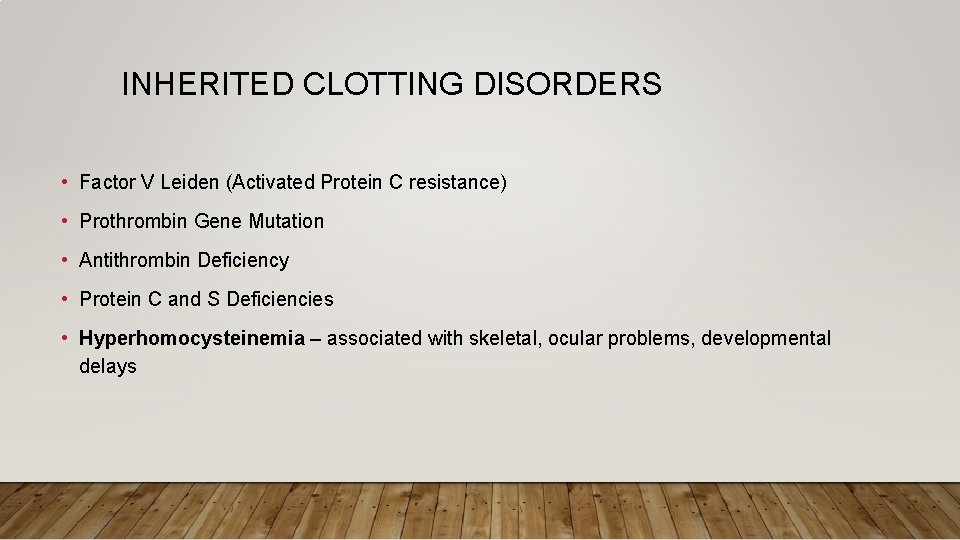 INHERITED CLOTTING DISORDERS • Factor V Leiden (Activated Protein C resistance) • Prothrombin Gene