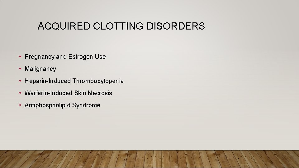 ACQUIRED CLOTTING DISORDERS • Pregnancy and Estrogen Use • Malignancy • Heparin-Induced Thrombocytopenia •