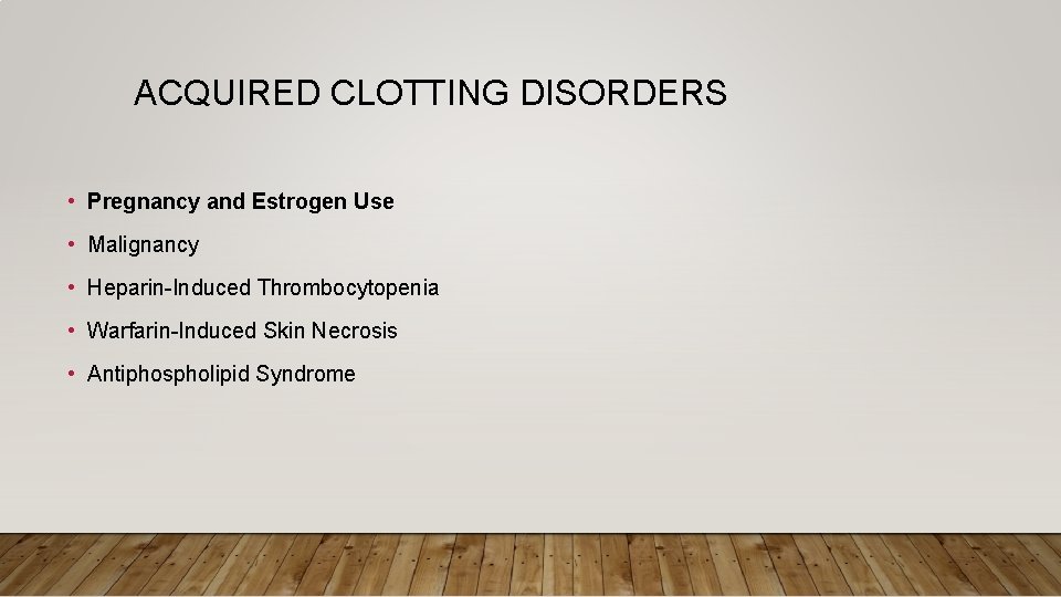 ACQUIRED CLOTTING DISORDERS • Pregnancy and Estrogen Use • Malignancy • Heparin-Induced Thrombocytopenia •
