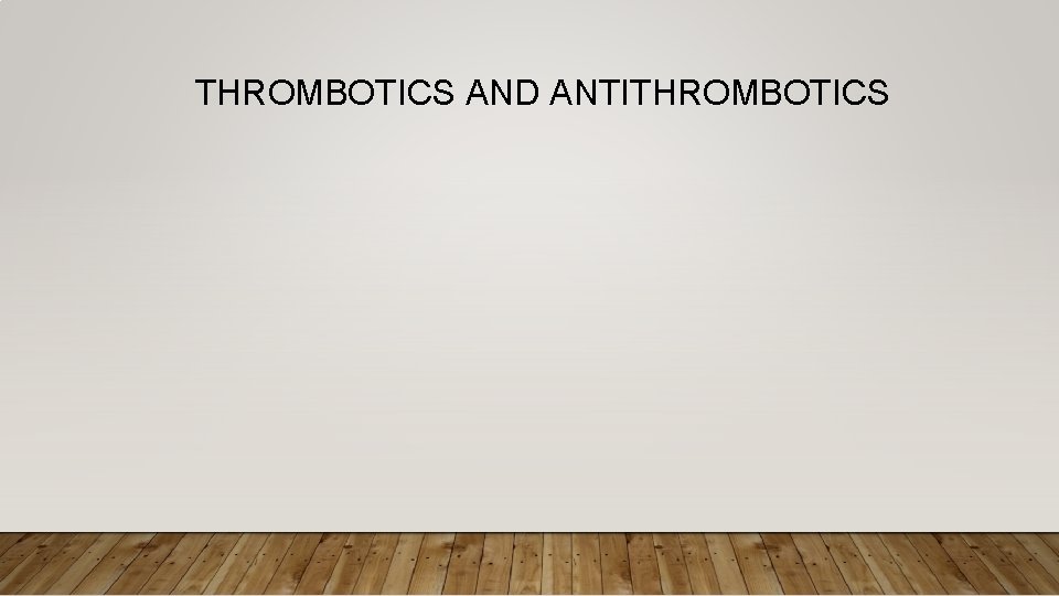THROMBOTICS AND ANTITHROMBOTICS 