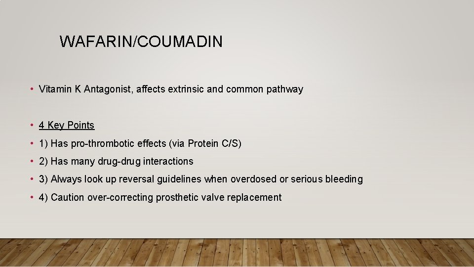 WAFARIN/COUMADIN • Vitamin K Antagonist, affects extrinsic and common pathway • 4 Key Points