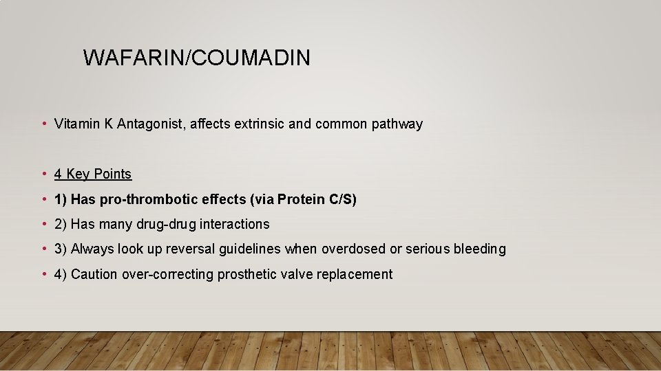 WAFARIN/COUMADIN • Vitamin K Antagonist, affects extrinsic and common pathway • 4 Key Points