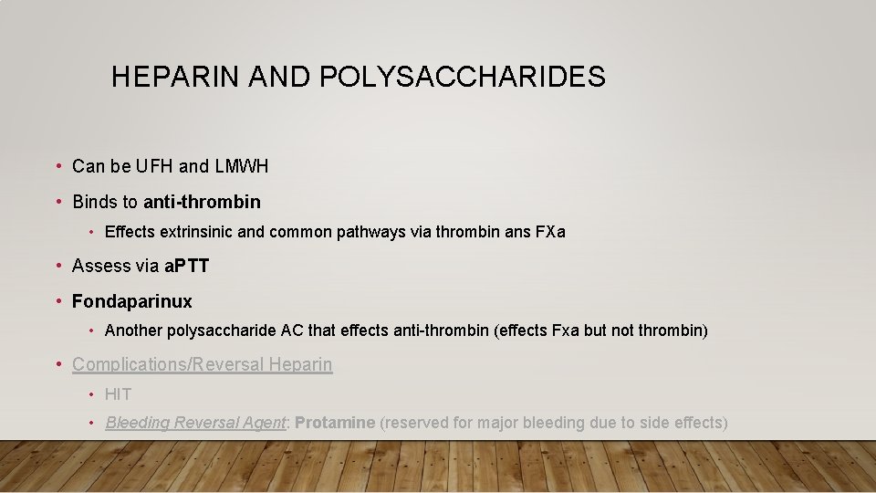 HEPARIN AND POLYSACCHARIDES • Can be UFH and LMWH • Binds to anti-thrombin •