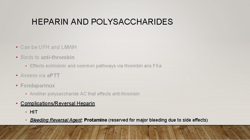 HEPARIN AND POLYSACCHARIDES • Can be UFH and LMWH • Binds to anti-thrombin •
