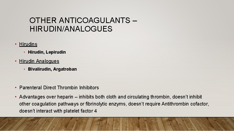 OTHER ANTICOAGULANTS – HIRUDIN/ANALOGUES • Hirudins • Hirudin, Lepirudin • Hirudin Analogues • Bivalirudin,