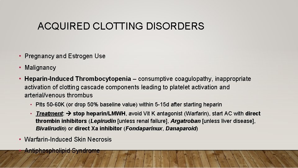 ACQUIRED CLOTTING DISORDERS • Pregnancy and Estrogen Use • Malignancy • Heparin-Induced Thrombocytopenia –