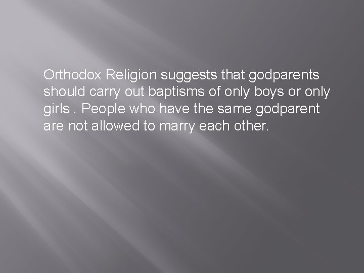 Orthodox Religion suggests that godparents should carry out baptisms of only boys or only