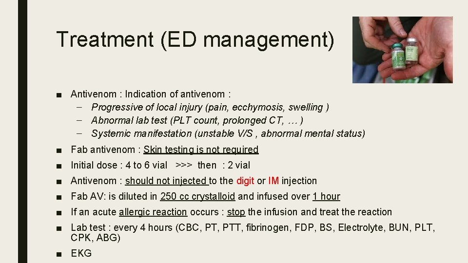 Treatment (ED management) ■ Antivenom : Indication of antivenom : – Progressive of local