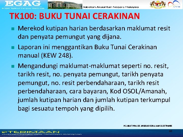 TK 100: BUKU TUNAI CERAKINAN n n n Merekod kutipan harian berdasarkan maklumat resit TK 100: BUKU TUNAI CERAKINAN n n n Merekod kutipan harian berdasarkan maklumat resit