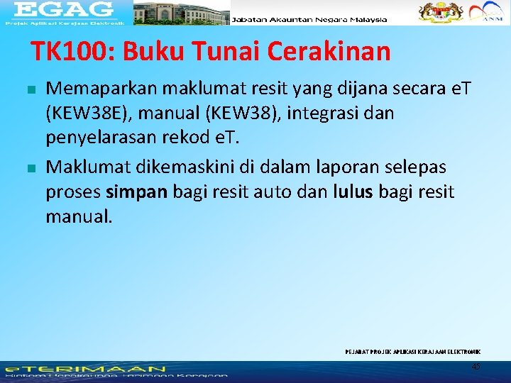 TK 100: Buku Tunai Cerakinan n n Memaparkan maklumat resit yang dijana secara e.