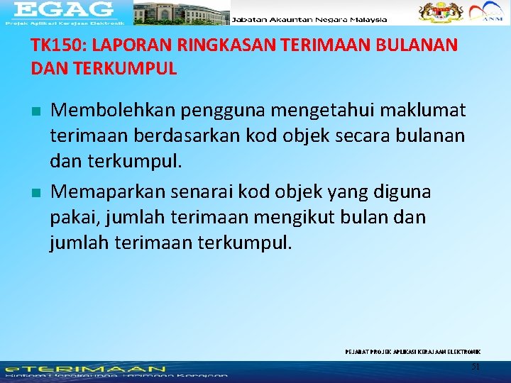 TK 150: LAPORAN RINGKASAN TERIMAAN BULANAN DAN TERKUMPUL n n Membolehkan pengguna mengetahui maklumat