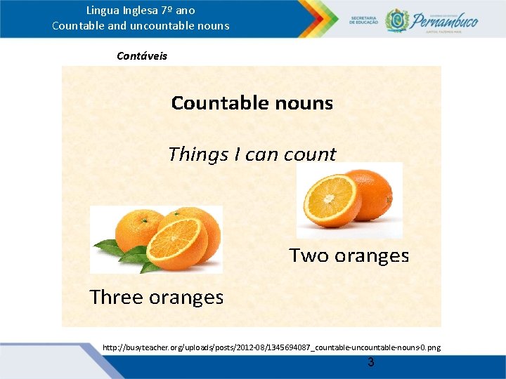 Lingua Inglesa 7º ano Countable and uncountable nouns IContáveis http: //busyteacher. org/uploads/posts/2012 -08/1345694087_countable-uncountable-nouns-0. png