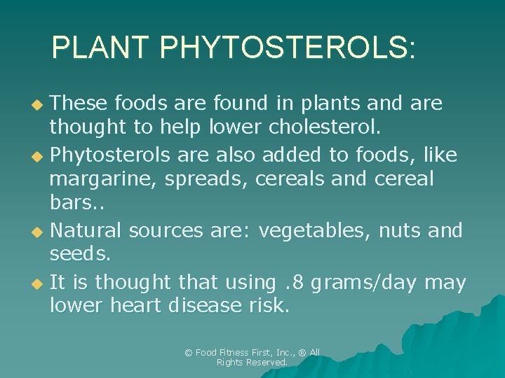 PLANT PHYTOSTEROLS: These foods are found in plants and are thought to help lower