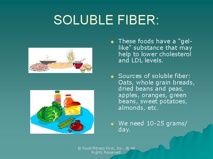 SOLUBLE FIBER: u These foods have a “gellike” substance that may help to lower