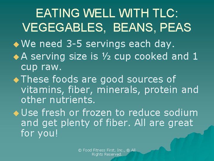 EATING WELL WITH TLC: VEGEGABLES, BEANS, PEAS u We need 3 -5 servings each