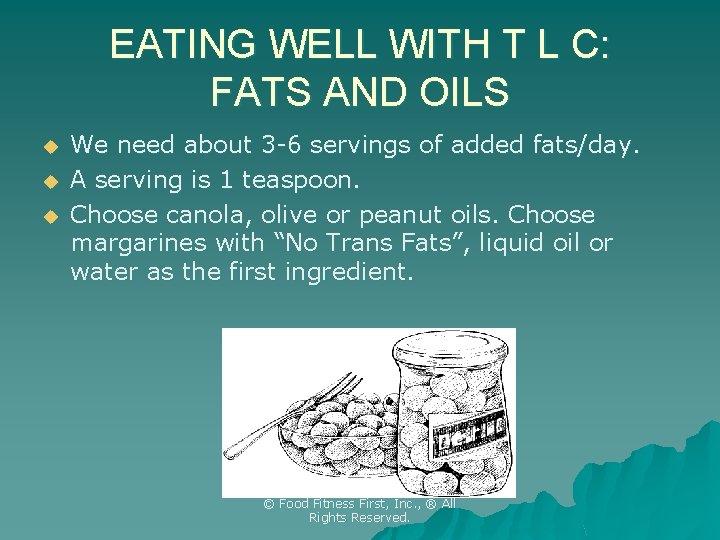 EATING WELL WITH T L C: FATS AND OILS u u u We need