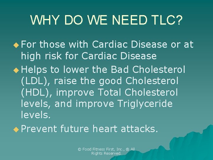 WHY DO WE NEED TLC? u For those with Cardiac Disease or at high