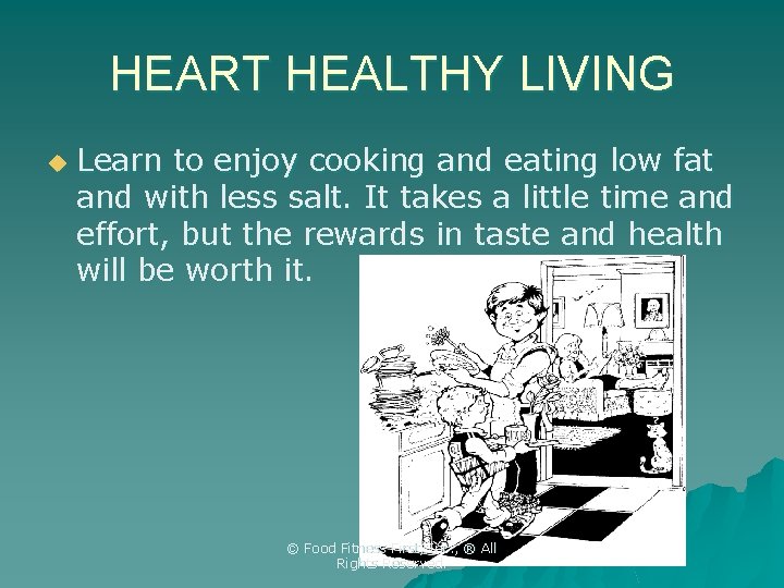 HEART HEALTHY LIVING u Learn to enjoy cooking and eating low fat and with