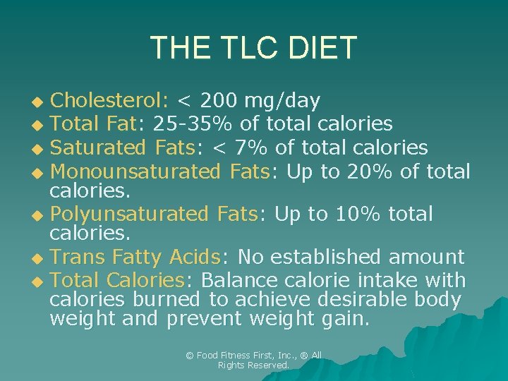 THE TLC DIET Cholesterol: < 200 mg/day u Total Fat: 25 -35% of total