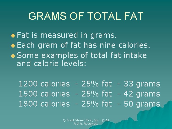 GRAMS OF TOTAL FAT u Fat is measured in grams. u Each gram of