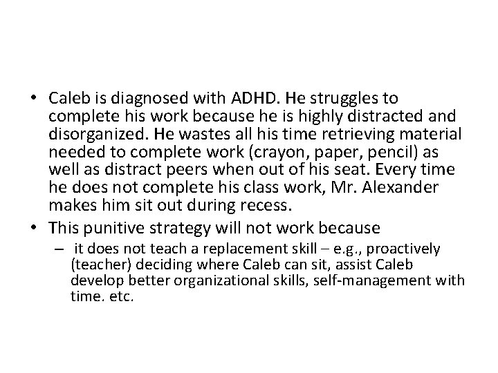  • Caleb is diagnosed with ADHD. He struggles to complete his work because