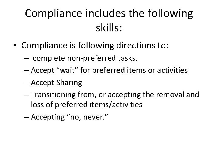 Compliance includes the following skills: • Compliance is following directions to: – complete non-preferred