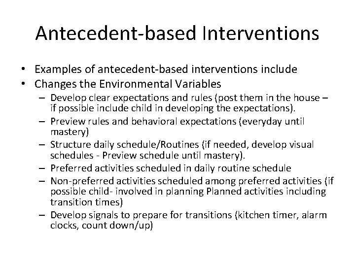 Antecedent-based Interventions • Examples of antecedent-based interventions include • Changes the Environmental Variables –