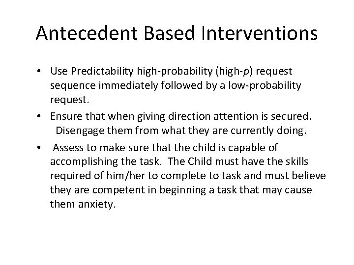 Antecedent Based Interventions • Use Predictability high-probability (high-p) request sequence immediately followed by a