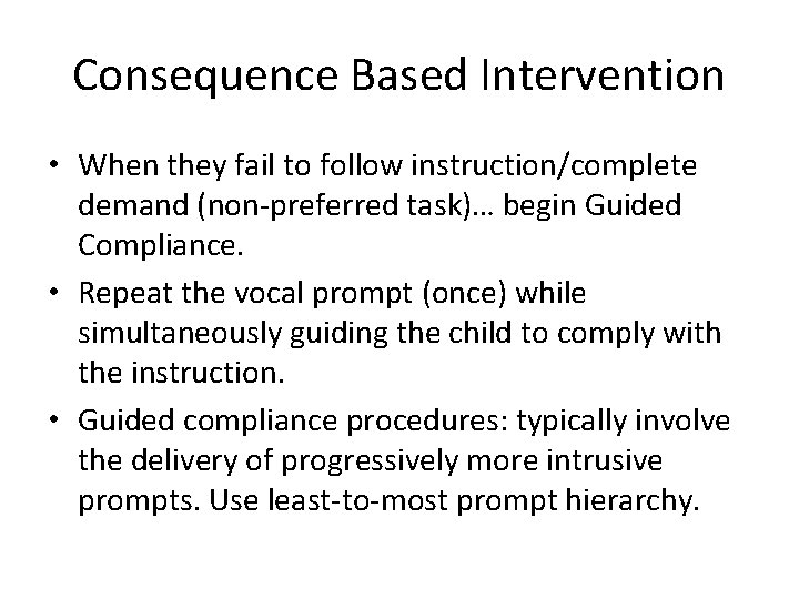 Consequence Based Intervention • When they fail to follow instruction/complete demand (non-preferred task)… begin