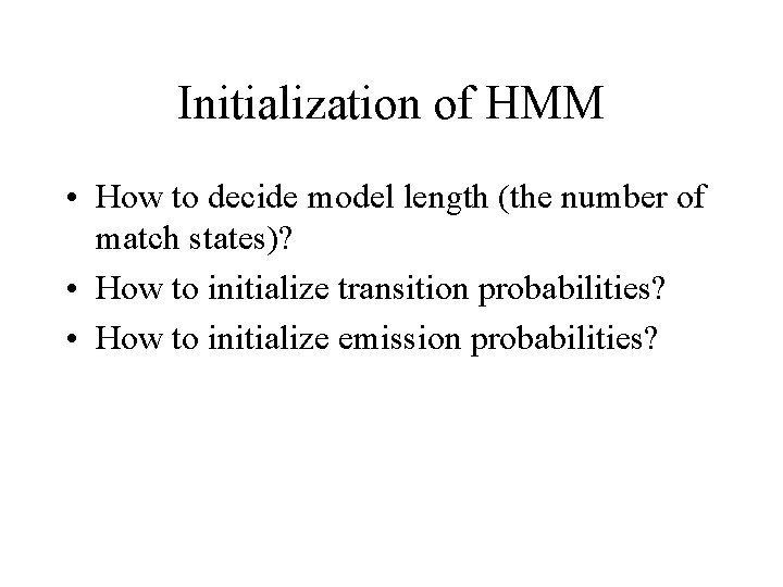 Initialization of HMM • How to decide model length (the number of match states)?