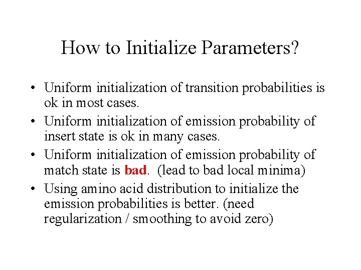 How to Initialize Parameters? • Uniform initialization of transition probabilities is ok in most
