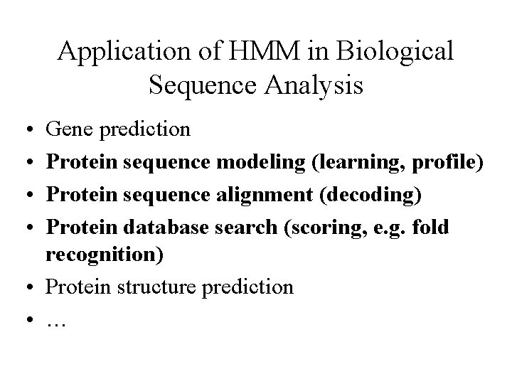 Application of HMM in Biological Sequence Analysis • • Gene prediction Protein sequence modeling