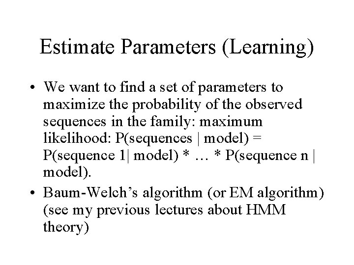 Estimate Parameters (Learning) • We want to find a set of parameters to maximize