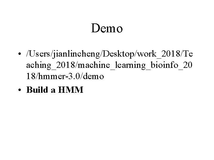 Demo • /Users/jianlincheng/Desktop/work_2018/Te aching_2018/machine_learning_bioinfo_20 18/hmmer-3. 0/demo • Build a HMM 