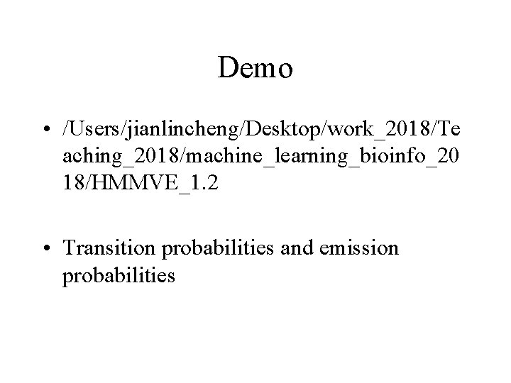 Demo • /Users/jianlincheng/Desktop/work_2018/Te aching_2018/machine_learning_bioinfo_20 18/HMMVE_1. 2 • Transition probabilities and emission probabilities 