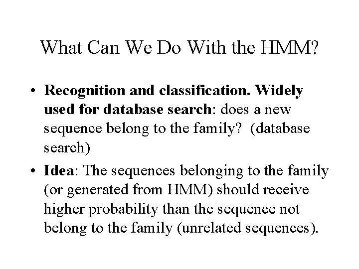 What Can We Do With the HMM? • Recognition and classification. Widely used for