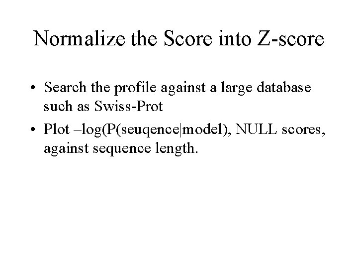 Normalize the Score into Z-score • Search the profile against a large database such