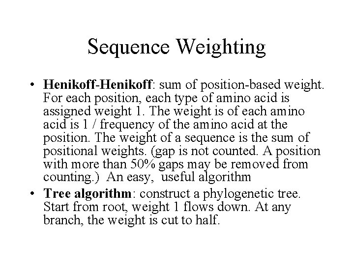 Sequence Weighting • Henikoff-Henikoff: sum of position-based weight. For each position, each type of