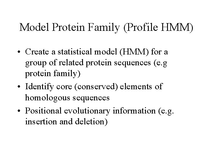 Model Protein Family (Profile HMM) • Create a statistical model (HMM) for a group