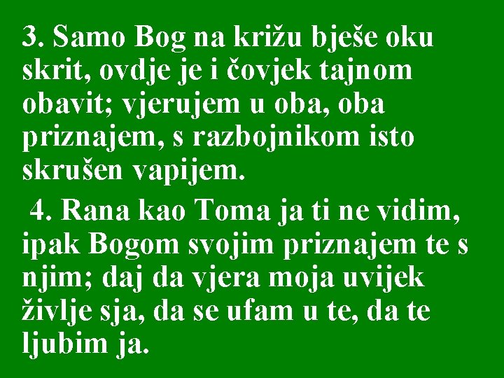 3. Samo Bog na križu bješe oku skrit, ovdje je i čovjek tajnom obavit;