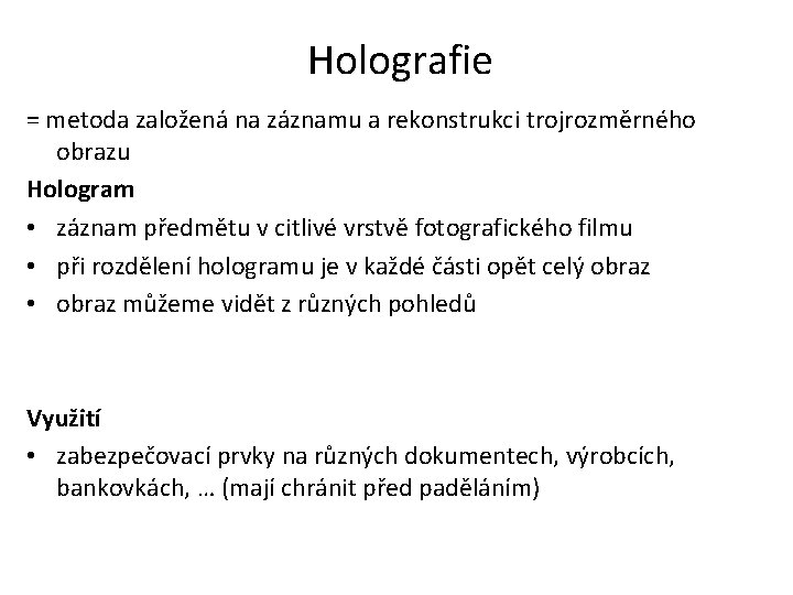 Holografie = metoda založená na záznamu a rekonstrukci trojrozměrného obrazu Hologram • záznam předmětu