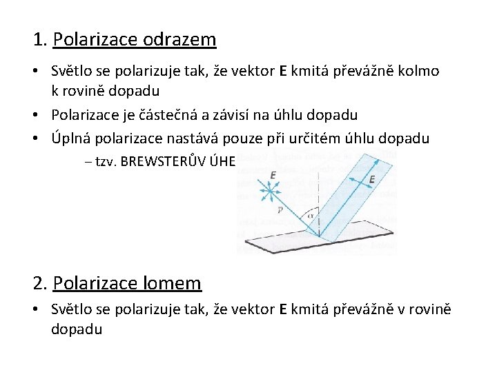 1. Polarizace odrazem • Světlo se polarizuje tak, že vektor E kmitá převážně kolmo