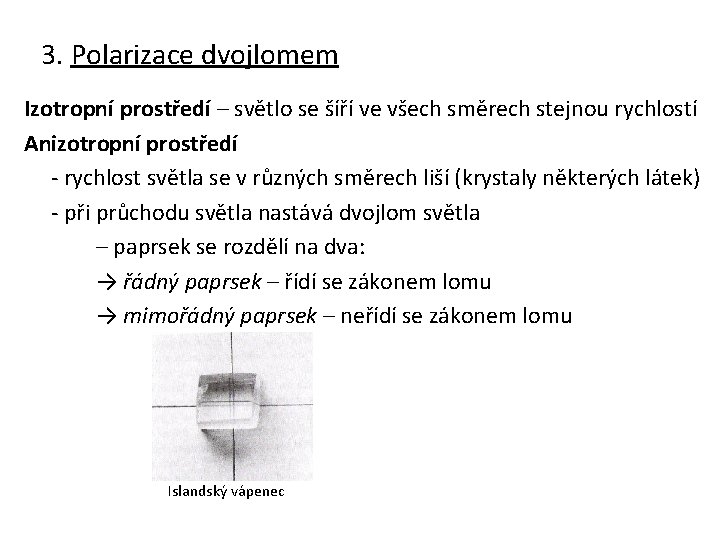 3. Polarizace dvojlomem Izotropní prostředí – světlo se šíří ve všech směrech stejnou rychlostí